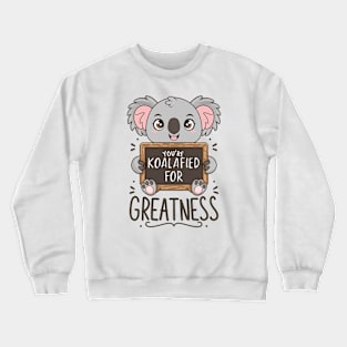 You're koalafied for greatness Crewneck Sweatshirt